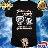 Pug father's day 2020 the one where I was quarantined covid-19 shirt