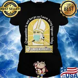 Qwawantine is wot heeps us twom being logeuuer loday mask s Ladies tee