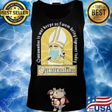 Qwawantine is wot heeps us twom being logeuuer loday mask s Tank top