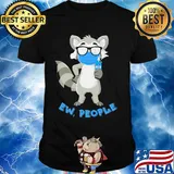 Raccoon mask wash your hand ew people shirt