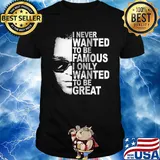 Ray charles i never wanted to be famous i only wanted to be great shirt