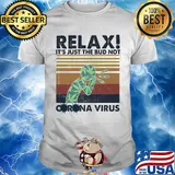 Relax it's just the bud not corona virus weed vintage shirt