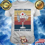 Safety first drink with a nurse wine vintage shirt
