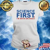Science first I'm with Dr Fauci s Ladies tee