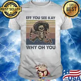 Skeleton wine eff you see kay why oh you vintage shirt