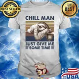 Sloth chill man just give me some time vintage shirt