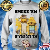 Smoke 'Em if you got 'Em bee s Sweater
