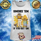 Smoke 'Em if you got 'Em bee s Tank top