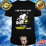 Snoopy i like to stay in bed it's too peopley outside music shirt
