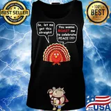 So let me get this straight you wanna roast me to celebrate peace s Tank top