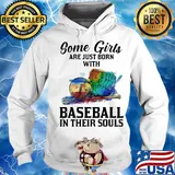 Some girls are just born with Baseball in their souls s Hoodie