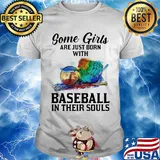 Some girls are just born with Baseball in their souls shirt