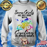 Some girls are just born with Cycling in their souls s Sweater