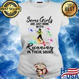 Some girls are just born with Running in their souls s Ladies tee