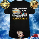 Some grandmas play bingo real grandmas drive a school bus shirt