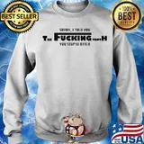 Sorry I told you the fucking truth you stupid bitch s Sweater