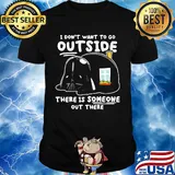 Star wars darth vader home i don’t want to go outside there is someone out there shirt