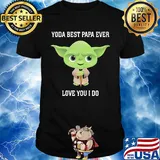 Star wars yoda best papa ever love you i do shirt