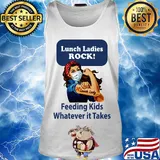 Strong woman Lunch ladies rock feeding kids whatever it takes s Tank top