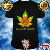 Sunflower weed you are my sunshine shirt