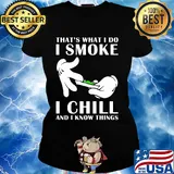 That's what I do I smoke I chill and I know things s Ladies tee