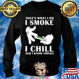 That's what I do I smoke I chill and I know things s Sweater