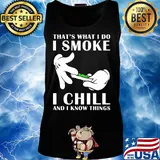 That's what I do I smoke I chill and I know things s Tank top