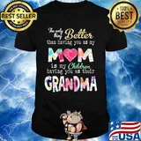 The only thing better than having you as my mom is my children flower shirt