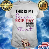 This is my senior skip day month semester shirt