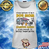 Tough enough to be a dog mom and camping queen crazy enough to rock the both s Tank top