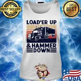 Truck load'er up and hammer down vintage s Tank top