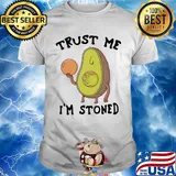 Trust me I'm stoned Avocado shirt