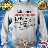 We are quaranteachers we roll with it toilet paper s Sweater