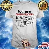We are quaranteachers we roll with it toilet paper shirt