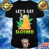 Weed let's get slothed shirt