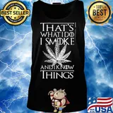 Weed that's what I do I smoke I chill and I know things s Tank top