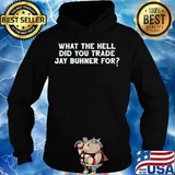 What the hell did you trade jay buhner for s Hoodie