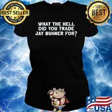 What the hell did you trade jay buhner for s Ladies tee