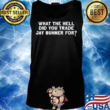 What the hell did you trade jay buhner for s Tank top