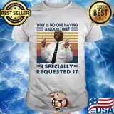 Why is no one having a good time I specially requested it vintage shirt