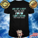 Wish I kept a receipt for the year 2020 mask I want a refund this year sucks shirt