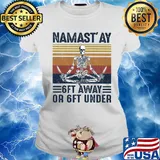 Yoga skeleton namast’ay 6ft away or ft under vintage s Ladies tee