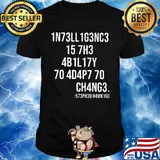 1N73LL 1G3NC3 15 7H3 4B1L17Y 70 4D4P7 70 CH4NG3 shirt
