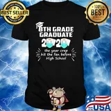 8th grade graduate 2020 the year crap hit the fan before high school toilet paper mask shirt