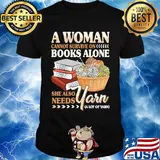 A Woman Books Alone She Also Needs Yarn Wool Shirt