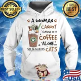 A Woman Cannot Survive On Coffee Alone She Also Needs Cats Footprint Shirt Hoodie