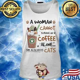A Woman Cannot Survive On Coffee Alone She Also Needs Cats Footprint Shirt Tank top