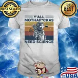 Albert einstein wear glass y'all mothafuckas need science vintage retro shirt