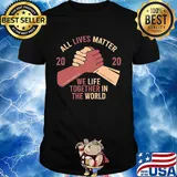 All lives matter 2020 we life together in th world shirt