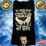 Anchor I asked god for strength and courage he sent my wife s Tank top